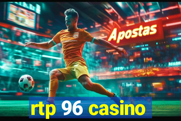 rtp 96 casino