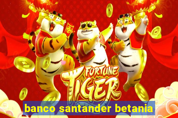 banco santander betania