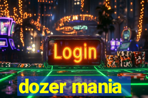 dozer mania