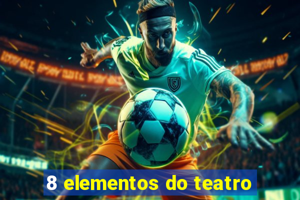 8 elementos do teatro