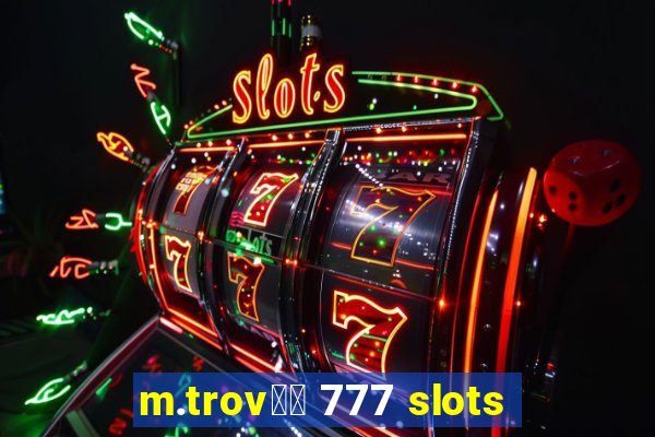 m.trov鑼玱 777 slots