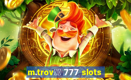 m.trov鑼玱 777 slots