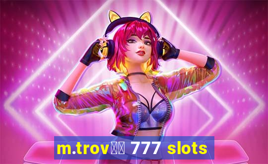 m.trov鑼玱 777 slots