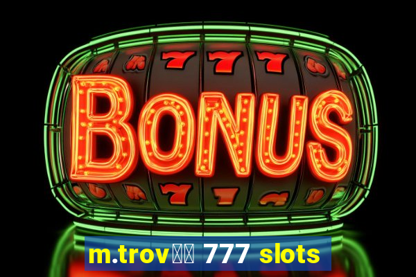 m.trov鑼玱 777 slots