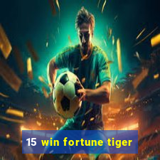 15 win fortune tiger