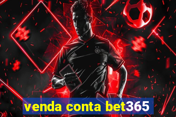 venda conta bet365