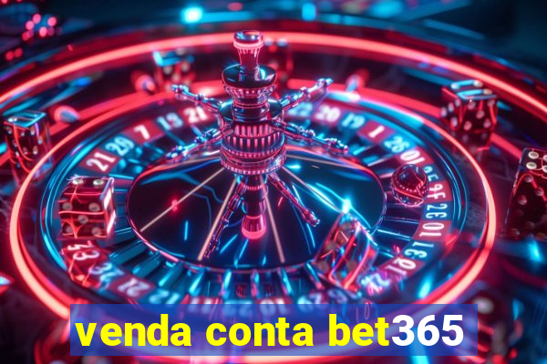 venda conta bet365