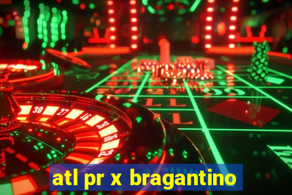 atl pr x bragantino