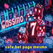 cafe.bet paga mesmo