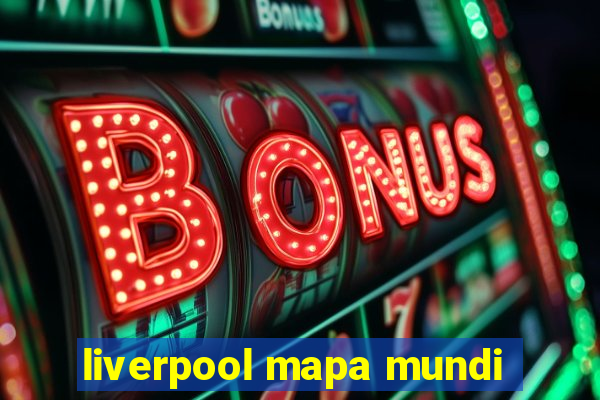 liverpool mapa mundi