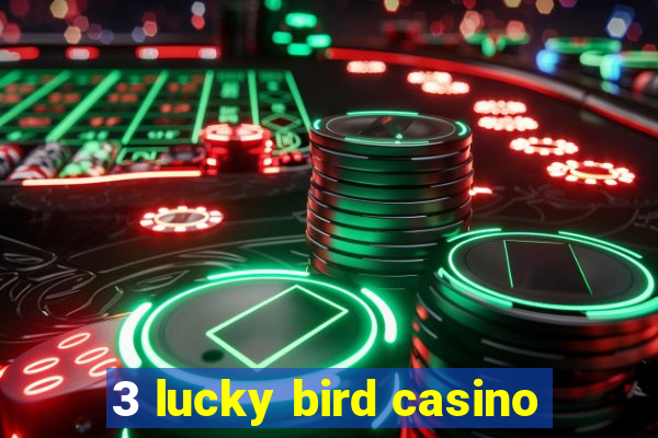 3 lucky bird casino