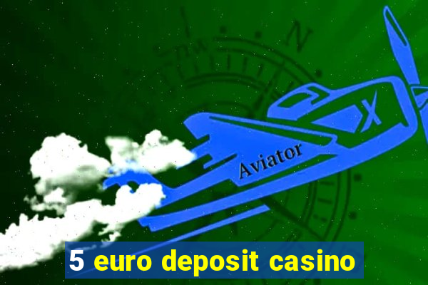 5 euro deposit casino