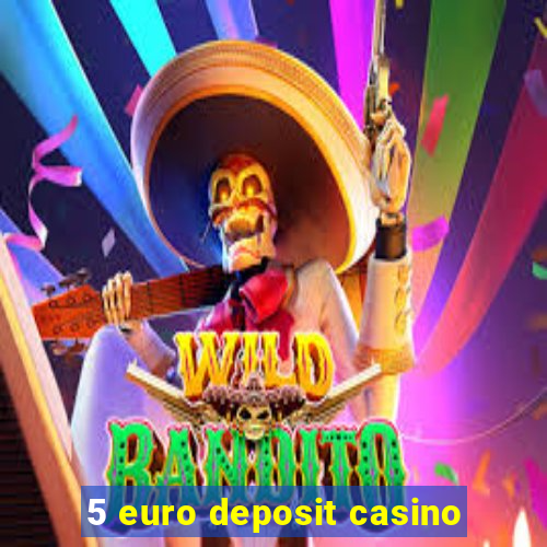 5 euro deposit casino