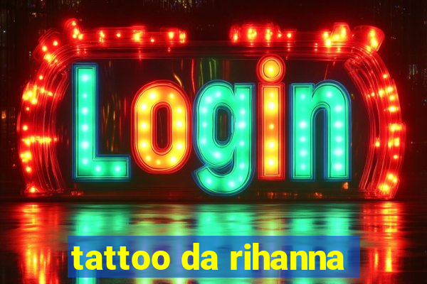 tattoo da rihanna