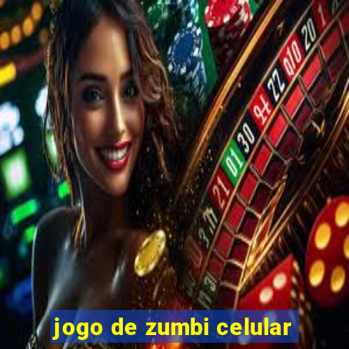 jogo de zumbi celular