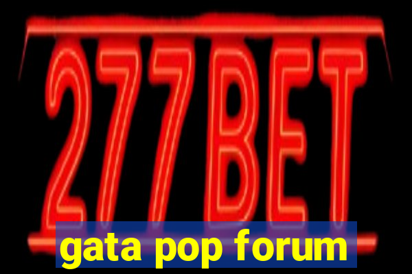 gata pop forum