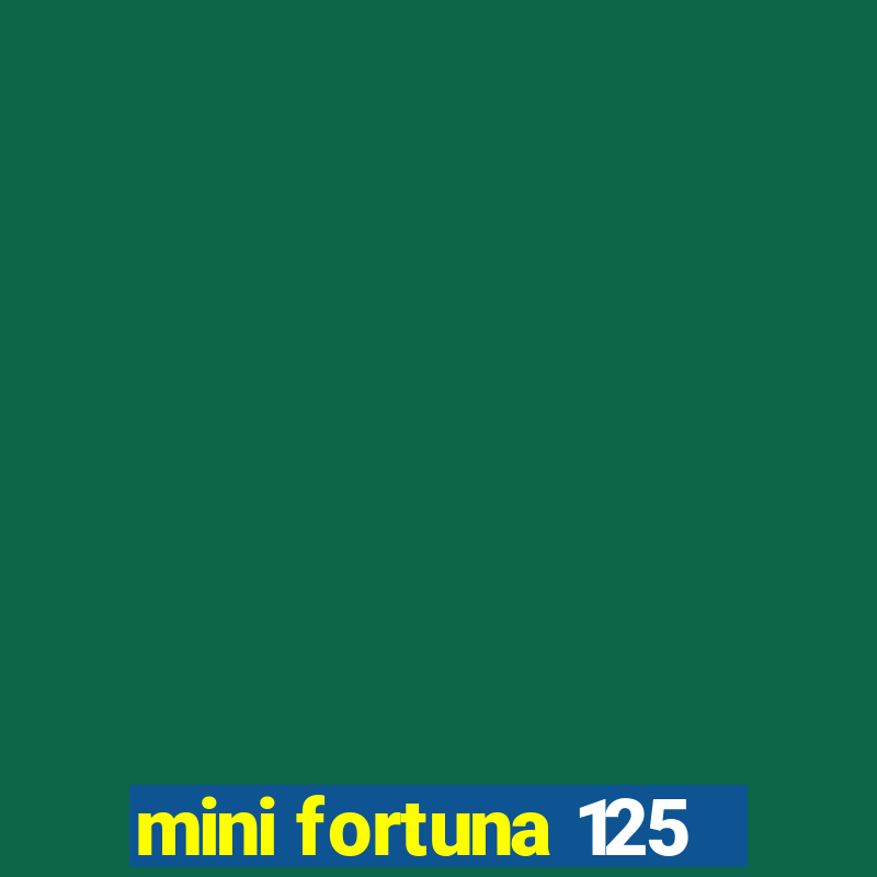 mini fortuna 125