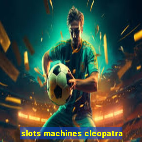 slots machines cleopatra