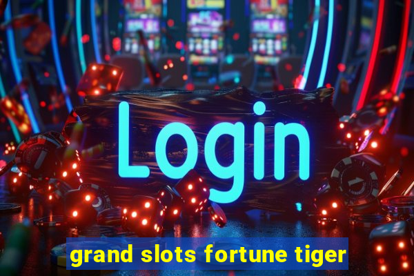 grand slots fortune tiger