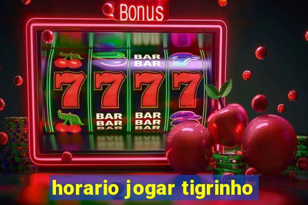 horario jogar tigrinho