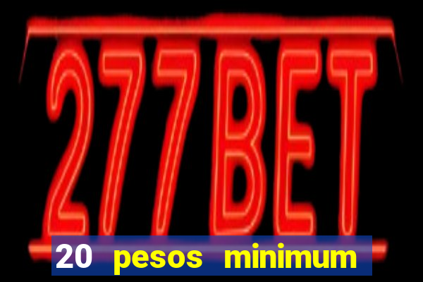 20 pesos minimum deposit casino philippines