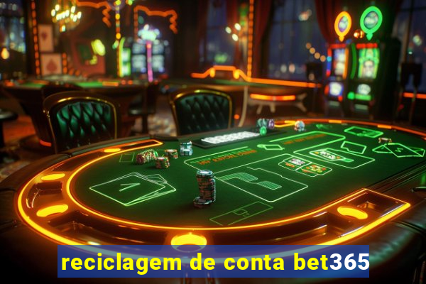 reciclagem de conta bet365