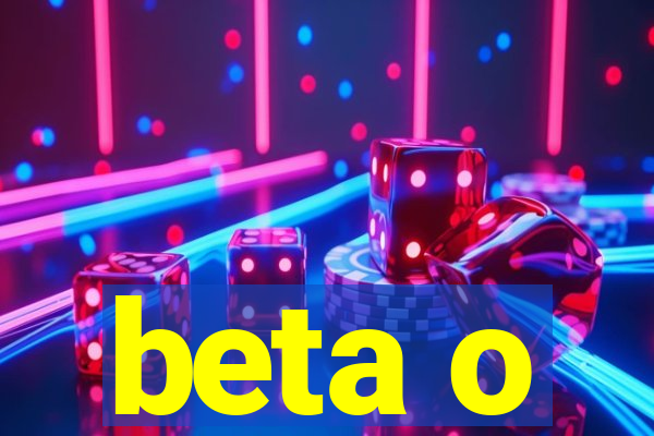 beta o