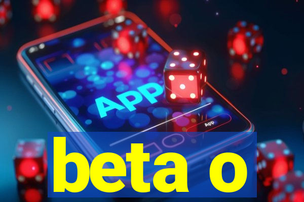 beta o