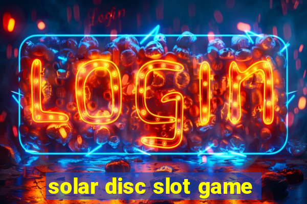 solar disc slot game