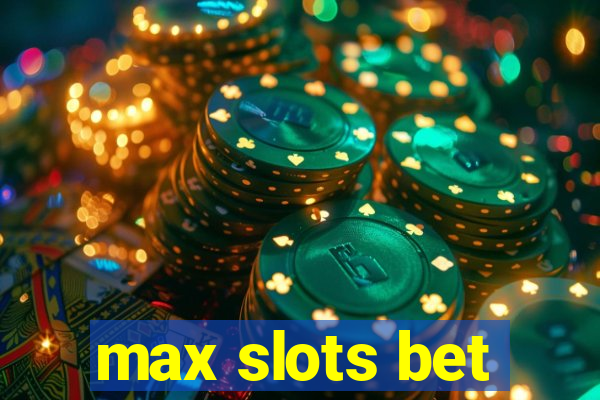 max slots bet