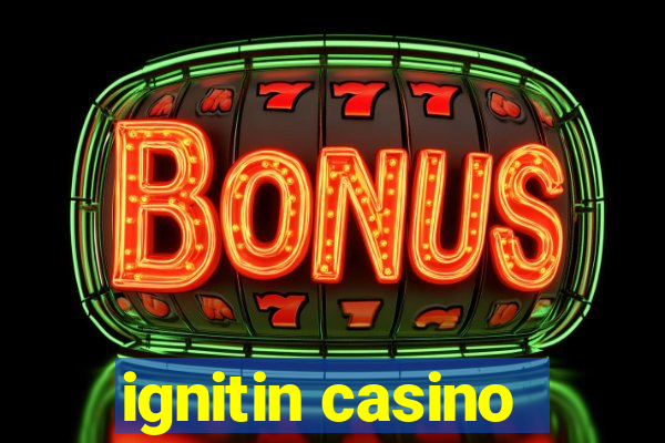 ignitin casino