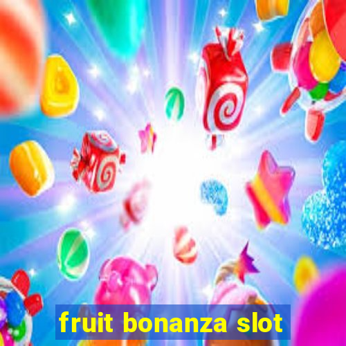 fruit bonanza slot