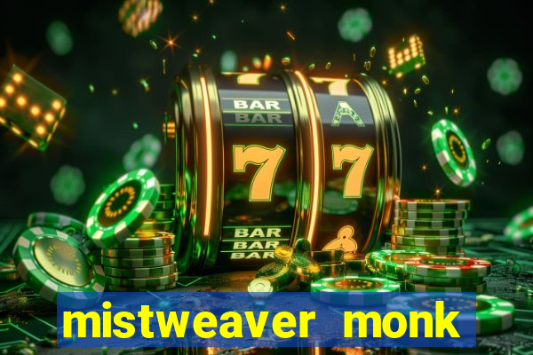 mistweaver monk best in slot