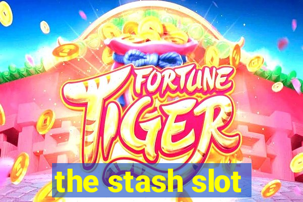 the stash slot