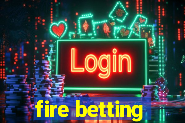 fire betting