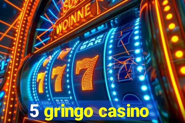 5 gringo casino