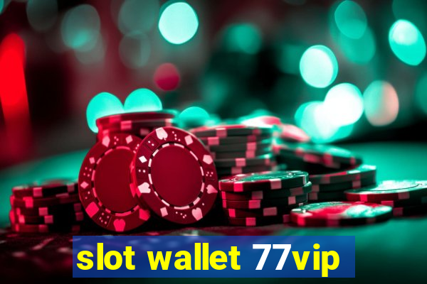 slot wallet 77vip