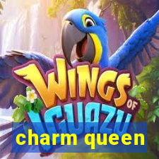 charm queen