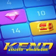 assistir wimbledon ao vivo