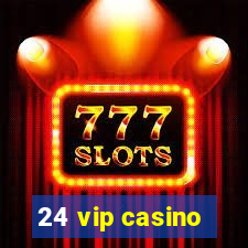 24 vip casino