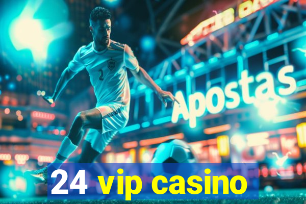 24 vip casino