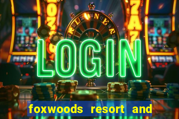 foxwoods resort and casino ct