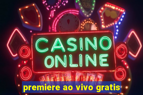 premiere ao vivo gratis