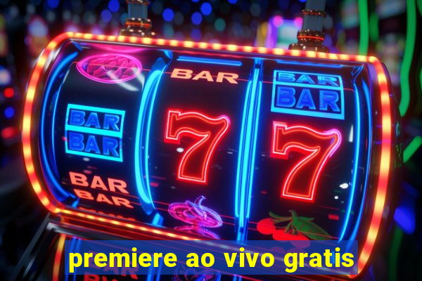 premiere ao vivo gratis