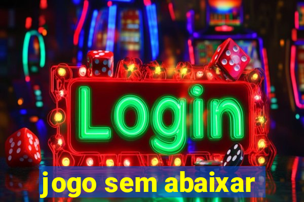 jogo sem abaixar