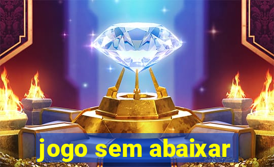 jogo sem abaixar