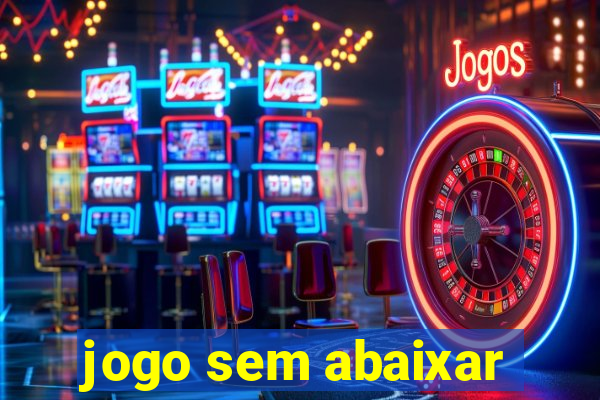 jogo sem abaixar