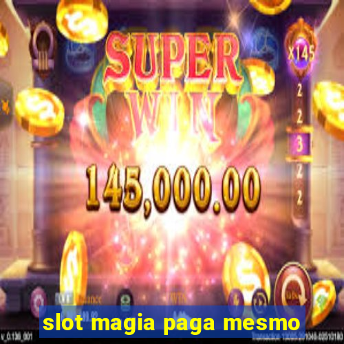 slot magia paga mesmo