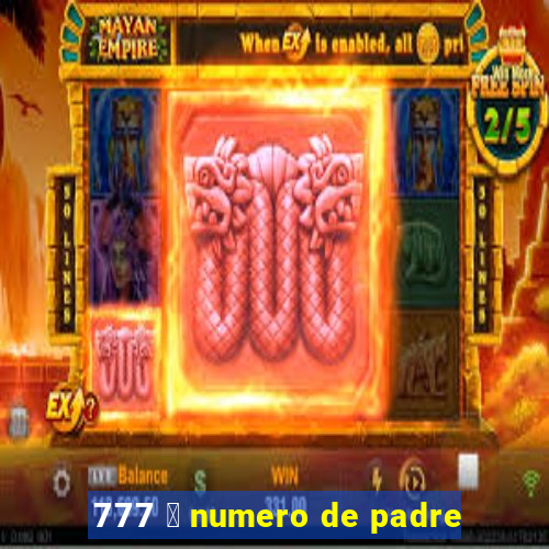 777 茅 numero de padre