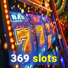 369 slots